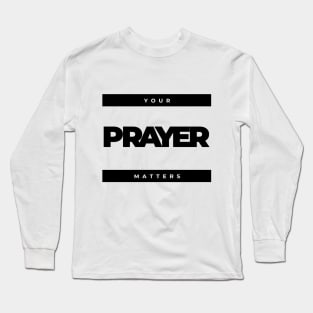 Your prayer matters Long Sleeve T-Shirt